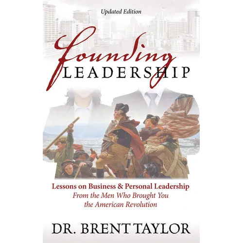 Founding Leadership: Lessons on Business and Personal Leadership from the Men Who Brought You the American Revolution - Paperback