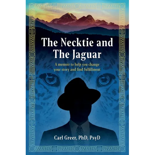 The Necktie and the Jaguar: A memoir to help you change your story and find fulfillment - Paperback