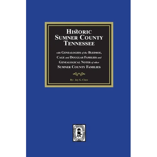 Historic Sumner County, Tennessee with Genealogies of the Bledsoe, Cage and Douglas Families and Genealogical Notes of other Sumner County Families - Paperback