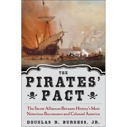 The Pirates' Pact: The Secret Alliances Between History's Most Notorious Buccaneers and Colonial America - Hardcover