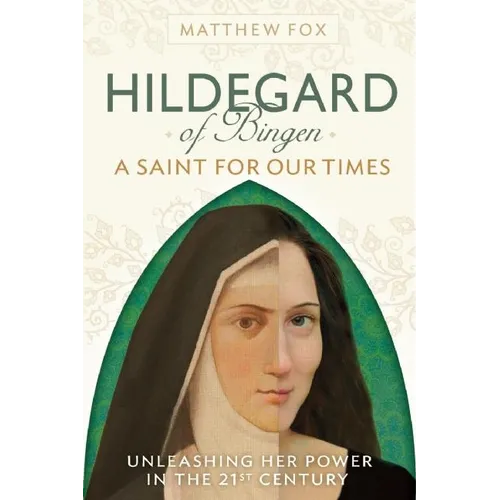 Hildegard of Bingen: A Saint for Our Times: Unleashing Her Power in the 21st Century - Paperback