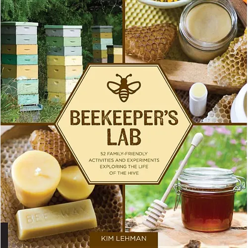 Beekeeper's Lab: 52 Family-Friendly Activities and Experiments Exploring the Life of the Hive - Paperback