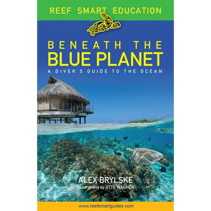 Reef Smart Guides Beneath the Blue Planet: A Diver's Guide to the Ocean and Its Conservation (Gift for Scuba Divers, Snorkelers, and Travelers) - Paperback