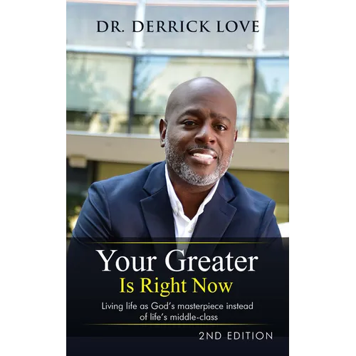 Your Greater is Right Now: Living as God's masterpiece instead of life's middle class - Hardcover