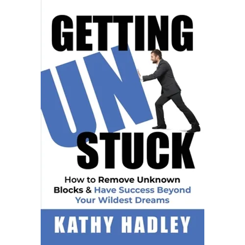 Getting UnStuck: How to Remove Unknown Blocks & Have Success Beyond Your Wildest Dreams - Paperback