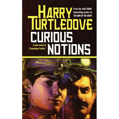 Curious Notions: A Novel of Crosstime Traffic - Paperback