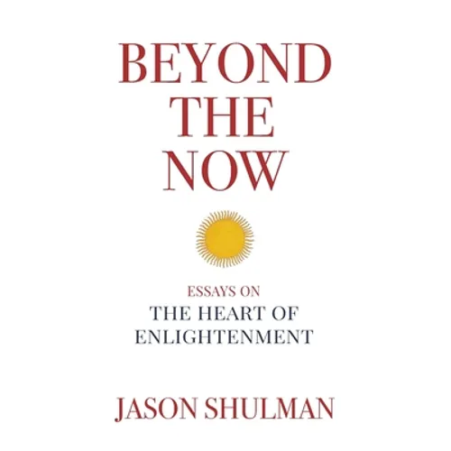Beyond the Now: Essays on the Heart of Nonduality - Paperback