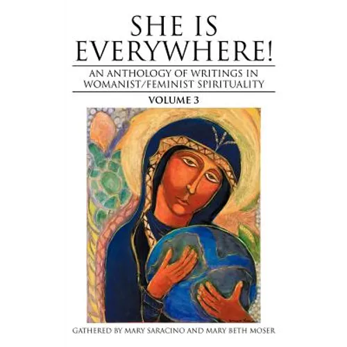 She Is Everywhere! Volume 3: An Anthology of Writings in Womanist/Feminist Spirituality - Paperback