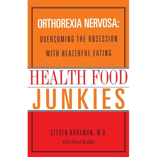 Health Food Junkies: Orthorexia Nervosa: Overcoming the Obsession with Healthful Eating - Paperback