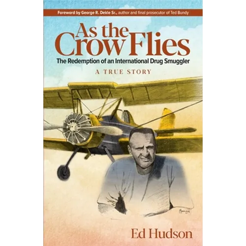 As the Crow Flies: The Redemption of an International Drug Smuggler - Paperback