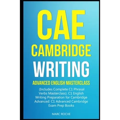 CAE Cambridge Writing: Advanced English Masterclass: (Includes Complete C1 Phrasal Verbs Masterclass)- C1 English Writing Preparation for Cam - Paperback