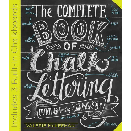 The Complete Book of Chalk Lettering: Create and Develop Your Own Style - Includes 3 Built-In Chalkboards - Hardcover