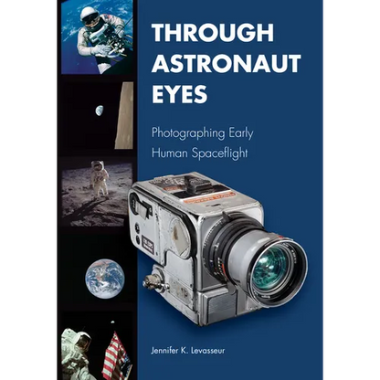Through Astronaut Eyes: Photographing Early Human Spaceflight - Hardcover