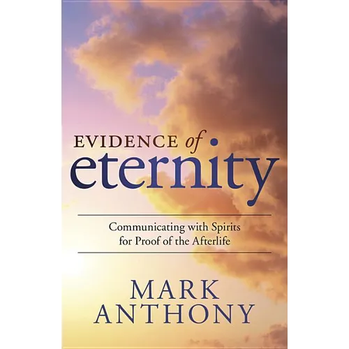 Evidence of Eternity: Communicating with Spirits for Proof of the Afterlife - Paperback