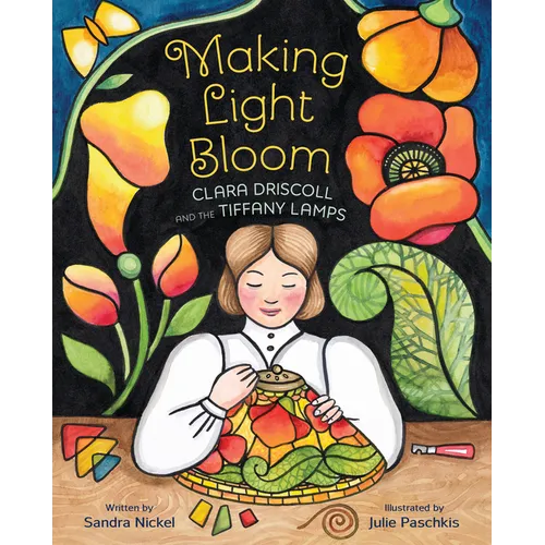 Making Light Bloom: Clara Driscoll and the Tiffany Lamps - Hardcover