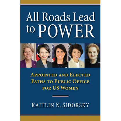 All Roads Lead to Power: The Appointed and Elected Paths to Public Office for Us Women - Hardcover