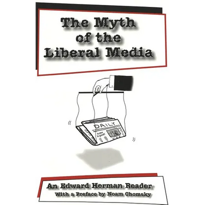 The Myth of the Liberal Media: An Edward Herman Reader - Paperback