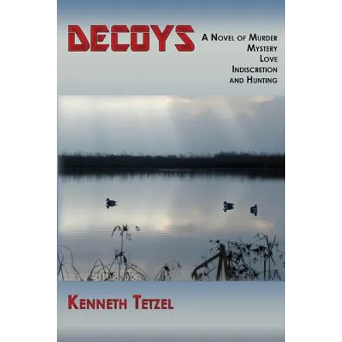 Decoys: A Novel of Murder, Mystery, Love, Indiscretion and Hunting - Paperback
