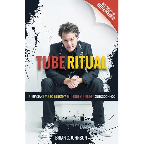 Tube Ritual: Jumpstart Your Journey to 5,000 Youtube Subscribers - Paperback