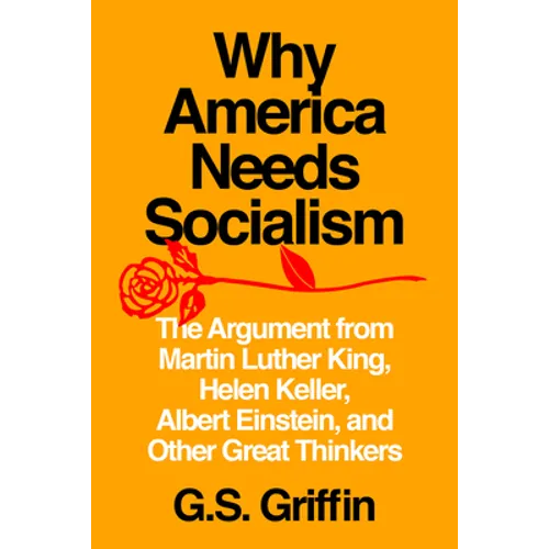 Why America Needs Socialism: The Argument from Martin Luther King, Helen Keller, Albert Einstein, and Other Great Thinkers - Paperback