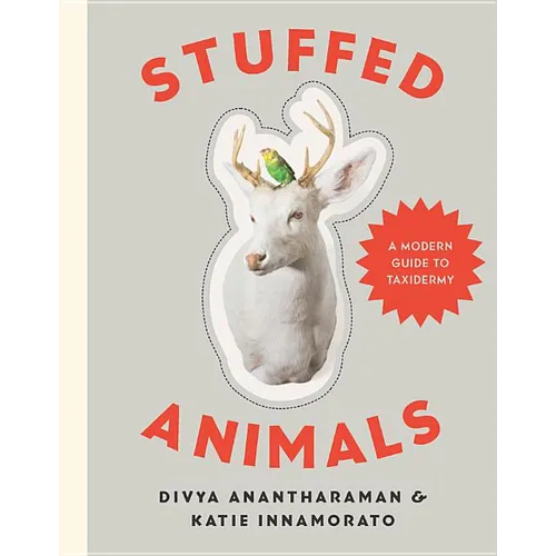 Stuffed Animals: A Modern Guide to Taxidermy - Hardcover