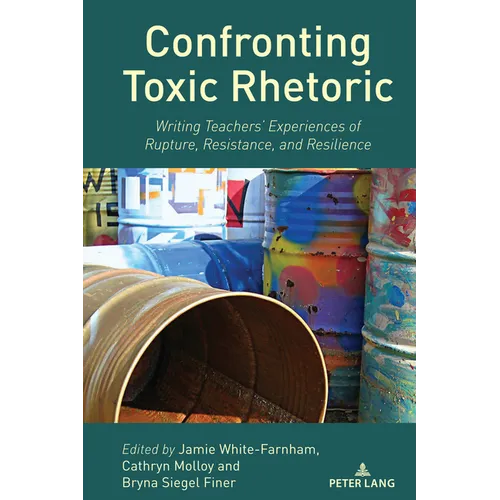Confronting Toxic Rhetoric: Writing Teachers' Experiences of Rupture, Resistance, and Resilience - Paperback
