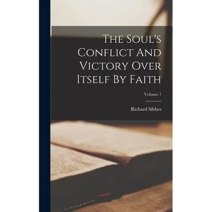 The Soul's Conflict And Victory Over Itself By Faith; Volume 1 - Hardcover