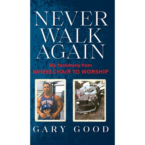 Never Walk Again: My Testimony from Wheelchair to Worship - Hardcover