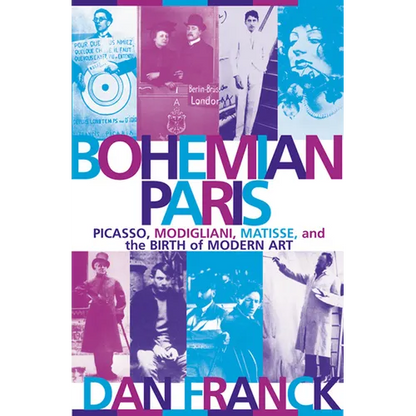 Bohemian Paris: Picasso, Modigliani, Matisse, and the Birth of Modern Art - Paperback