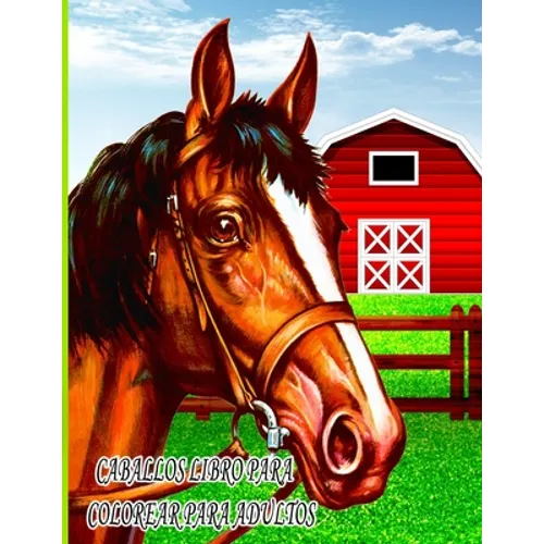 Caballos Libro Para Colorear Para Adultos: Libro de colorear para niños, niños y niñas, mascotas divertidas con hermosas ilustraciones para todas las - Paperback