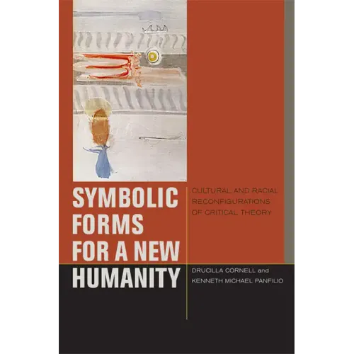 Symbolic Forms for a New Humanity: Cultural and Racial Reconfigurations of Critical Theory - Paperback