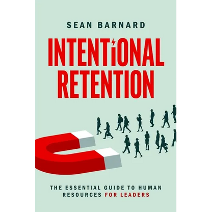 Intentional Retention: The Essential Guide to Human Resources for Leaders - Paperback