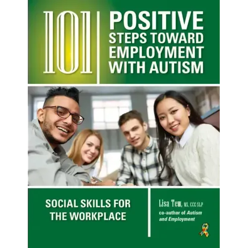 101 Positive Steps Toward Employment with Autism: Social Skills for the Workplace - Paperback