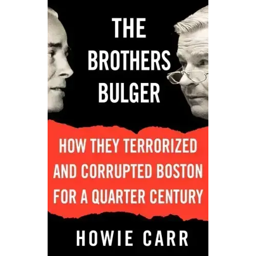 The Brothers Bulger: How They Terrorized and Corrupted Boston for a Quarter Century - Hardcover