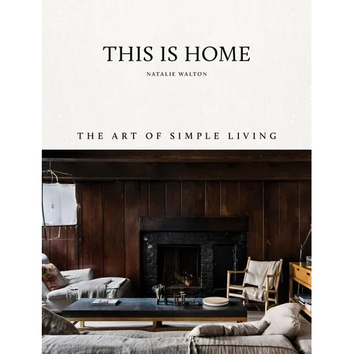 This Is Home: The Art of Simple Living - Hardcover