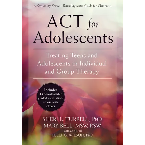 ACT for Adolescents: Treating Teens and Adolescents in Individual and Group Therapy - Paperback