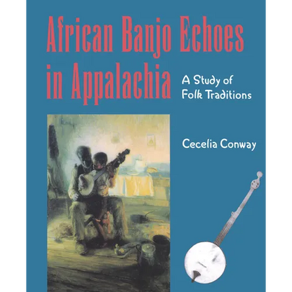 African Banjo Echoes In Appalachia: A Study of Folk Traditions - Paperback
