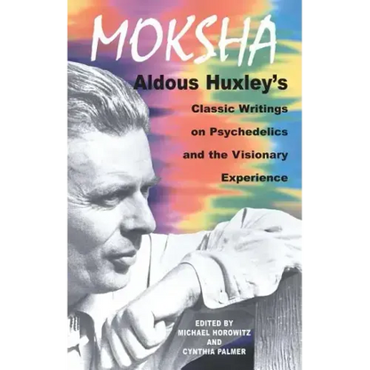 Moksha: Aldous Huxley's Classic Writings on Psychedelics and the Visionary Experience - Paperback