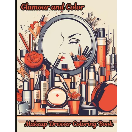 Glamour and Color, Makeup Dresser Coloring Book: A delightful coloring book designed to indulge in the art of coloring while celebrating the magic of - Paperback