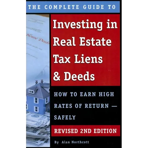 The Complete Guide to Investing in Real Estate Tax Liens & Deeds: How to Earn High Rates of Return - Safely Revised 2nd Edition - Paperback