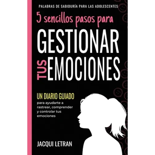 5 sencillos pasos para GESTIONAR TUS EMOCINOES: Un Diario Guiado para ayudarte a rastrear, comprender y controlar tus emociones - Paperback