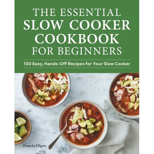 The Essential Slow Cooker Cookbook for Beginners: 100 Easy, Hands-Off Recipes for Your Slow Cooker - Paperback