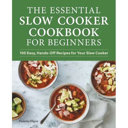 The Essential Slow Cooker Cookbook for Beginners: 100 Easy, Hands-Off Recipes for Your Slow Cooker - Paperback