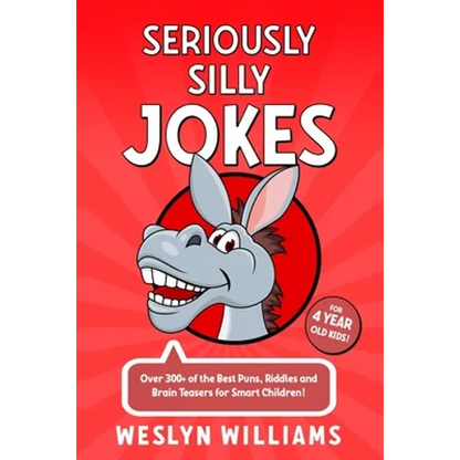 Seriously Silly Jokes for 4 Year Old Kids!: Over 300+ of the Best Puns, Riddles and Brain Teasers for Smart Children! - Paperback
