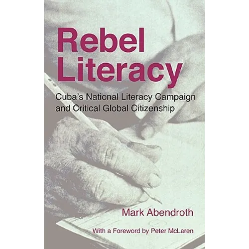 Rebel Literacy: Cuba's National Literacy Campaign and Critical Global Citizenship - Paperback