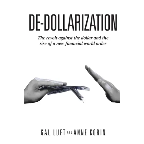 De-dollarization: The revolt against the dollar and the rise of a new financial world order - Paperback