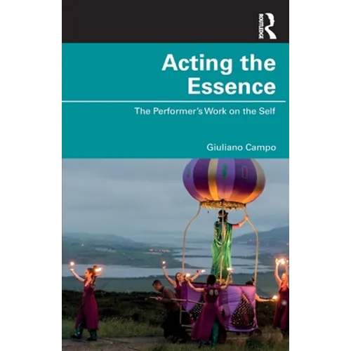 Acting the Essence: The Performer's Work on the Self - Paperback