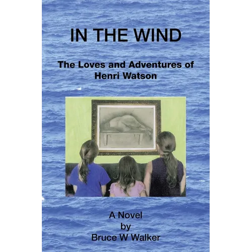 In the Wind: The Loves and Adventures of Henri Watson - Paperback