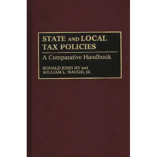 State and Local Tax Policies: A Comparative Handbook - Hardcover