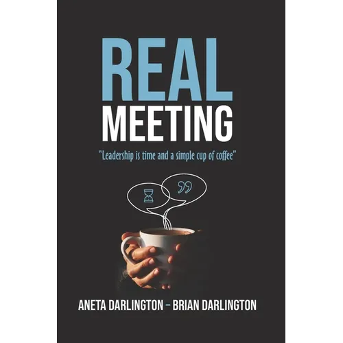 Real Meeting: "Leadership is time and a simple cup of coffee" - Paperback